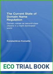The Current State of Domain Name Regulation: Domain Names as Second Class Citizens in a Mark-Dominated World (Routledge Research in Information Technology and E-Commerce Law)