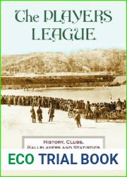 The Players League: History, Clubs, Ballplayers and Statistics