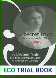 The Secret Trust of Aspasia Cruvellier Mirault: The Life and Trials of a Free Woman of Color in Antebellum Georgia