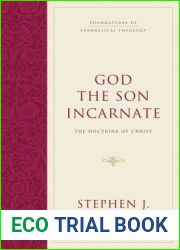 God the Son Incarnate: The Doctrine of Christ (Foundations of Evangelical Theology)