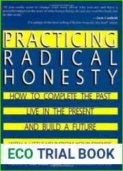 Practicing Radical Honesty: How to Complete the Past, Live in the Present, and Build a Future with a Little Help from Your Friends