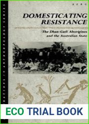 Domesticating Resistance: The Dhan-Gadi Aborigines and the Australian State (Explorations in Anthropology)