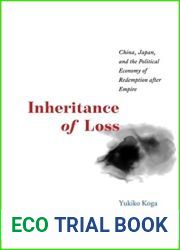 Inheritance of Loss: China, Japan, and the Political Economy of Redemption after Empire (Studies of the Weatherhead East Asian Institute)