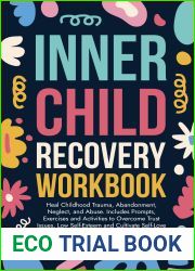 Inner Child Recovery Workbook: Heal Childhood Trauma, Abandonment, Neglect, and Abuse. Includes Prompts, Exercises and Activities to Overcome Trust Issues, … and Recover from Unhealthy Relations