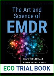 The Art and Science of EMDR: Helping Clinicians Bridge the Path from Protocol to Practice