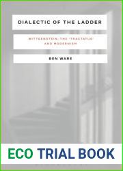 Dialectic of the Ladder: Wittgenstein, the ‘Tractatus| and Modernism