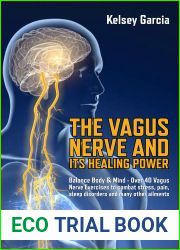 The Vagus Nerve And Its Healing Power: Balance Body and Mind- Exercises to combat stress, pain, sleep disorders and many other ailments