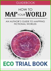 How to Map Your World: An Author|s Guide to Mapping Fictional Worlds (Step by Step Worldbuilding Book 6)