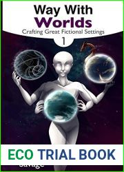 Way With Worlds Book 1: Crafting Great Fictional Settings (The Way With Worlds Series)