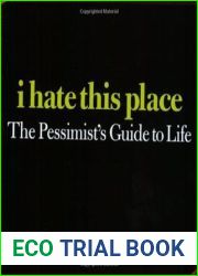 I Hate This Place: The Pessimist|s Guide to Life