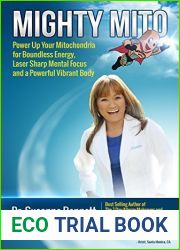 Mighty Mito: Power Up Your Mitochondria for Boundless Energy, Laser Sharp Mental Focus and a Powerful Vibrant Body