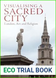 Visualising a Sacred City: London, Art and Religion (Library of Modern Religion)