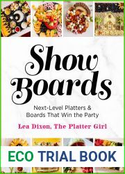Show Boards: Next-Level Platters and Boards That Win the Party