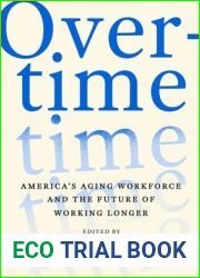 Overtime: America|s Aging Workforce and the Future of Working Longer