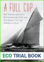 A Full Cup: Sir Thomas Lipton|s Extraordinary Life and His Quest for the America|s Cup
