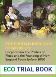 The Puritan Ideology of Mobility: Corporatism, the Politics of Place and the Founding of New England Towns before 1650 (Anthem Intercultural Transfer Studies)