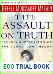 The Assault on Truth: Freud|s Suppression of the Seduction Theory