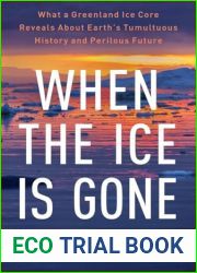When the Ice Is Gone: What a Greenland Ice Core Reveals About Earth|s Tumultuous History and Perilous Future
