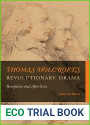 Thomas Holcroft|s Revolutionary Drama: Reception and Afterlives (Transits: Literature, Thought and Culture, 1650-1850)