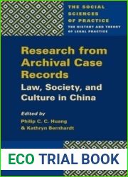 Research from Archival Case Records: Law, Society and Culture in China (The Social Sciences of Practice, 1)