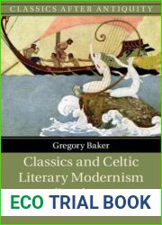 Classics and Celtic Literary Modernism: Yeats, Joyce, MacDiarmid and Jones (Classics after Antiquity)