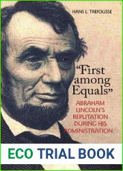 and quot;First among Equals and quot;: Abraham Lincoln|s Reputation During His Administration (The North|s Civil War)