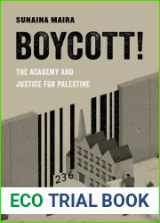 Boycott!: The Academy and Justice for Palestine (American Studies Now: Critical Histories of the Present) (Volume 4)