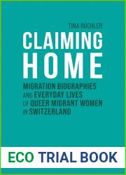 Claiming Home: Migration Biographies and Everyday Lives of Queer Migrant Women in Switzerland (Kultur und soziale Praxis)