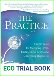 The Practice: Simple Tools for Managing Stress, Finding Inner Peace, and Uncovering Happiness