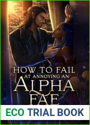 How to Fail at Annoying an Alpha Fae: An Omegaverse Paranormal Romance (Love and Bonds)