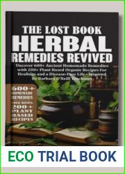 The Lost Book of Herbal Remedies Revived: Uncover 600+ Ancient Homemade Remedies with Over 200+ Plant Based Organic Recipes for Healings and Disease-Free Life - Inspired By Barbara O|Neill Teachings