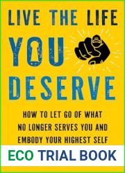 Live the Life You Deserve: How to Let Go of What No Longer Serves You and Embody Your Highest Self