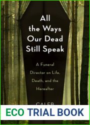 All the Ways Our Dead Still Speak: A Funeral Director on Life, Death, and the Hereafter
