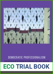 Democratic Professionalism: Citizen Participation and the Reconstruction of Professional Ethics, Identity, and Practice