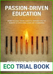 Passion-Driven Education: How to Use Your Child|s Interests to Ignite a Lifelong Love of Learning