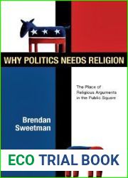 Why Politics Needs Religion: The Place of Religious Arguments in the Public Square