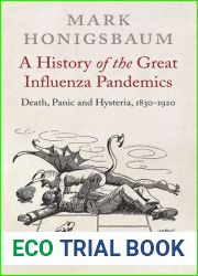 A History of the Great Influenza Pandemics: Death, Panic and Hysteria, 1830-1920 (International Library of Cultural Studies)