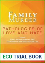 Family Murder: Pathologies of Love and Hate