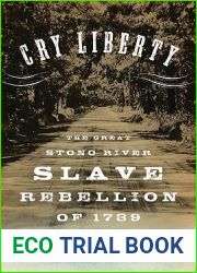 Cry Liberty: The Great Stono River Slave Rebellion of 1739 (New Narratives in American History)