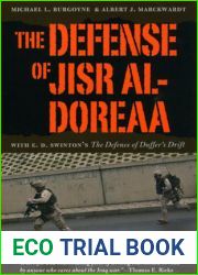 The Defense of Jisr al-Doreaa: With E. D. Swinton|s and quot;The Defence of Duffer|s Drift and quot;