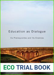 Education as Dialogue: Its Prerequisites and its Enemies