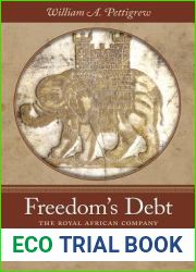 Freedom|s Debt: The Royal African Company and the Politics of the Atlantic Slave Trade, 1672-1752 (Published by the Omohundro Institute of Early … and the University of North Carolina Press)