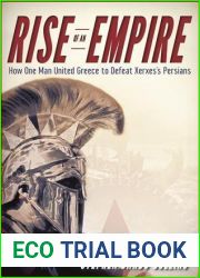 Rise of an Empire: How One Man United Greece to Defeat Xerxes|s Persians
