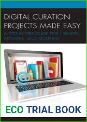 Digital Curation Projects Made Easy: A Step-By-Step Guide for Libraries, Archives, and Museums