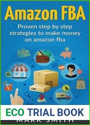 Amazon FBA: Beginners Guide - Proven Step By Step Strategies to Make Money On Amazon