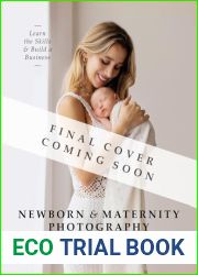 Newborn and Maternity Photography: Learn the Skills and Build a Business