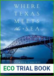 Where Texas Meets the Sea: Corpus Christi and Its History (Clifton and Shirley Caldwell Texas Heritage)