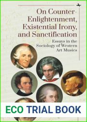 On Counter-Enlightenment, Existential Irony, and Sanctification: Essays in the Sociology of Western Art Musics