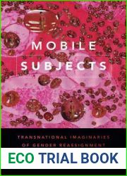 Mobile Subjects: Transnational Imaginaries of Gender Reassignment (Perverse Modernities: A Series Edited by Jack Halberstam and Lisa Lowe)