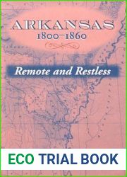 Arkansas, 1800-1860: Remote and Restless (Histories of Arkansas)